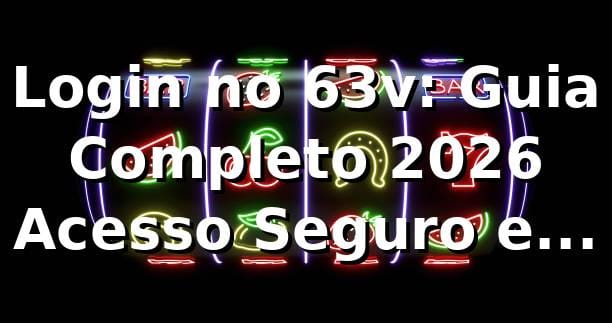 Login no 63v: Guia Completo 2026 🚀 | Acesso Seguro e Rápido