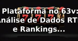 📊 Plataforma no 63v: Análise de Dados, RTP e Rankings Competitivos 2026